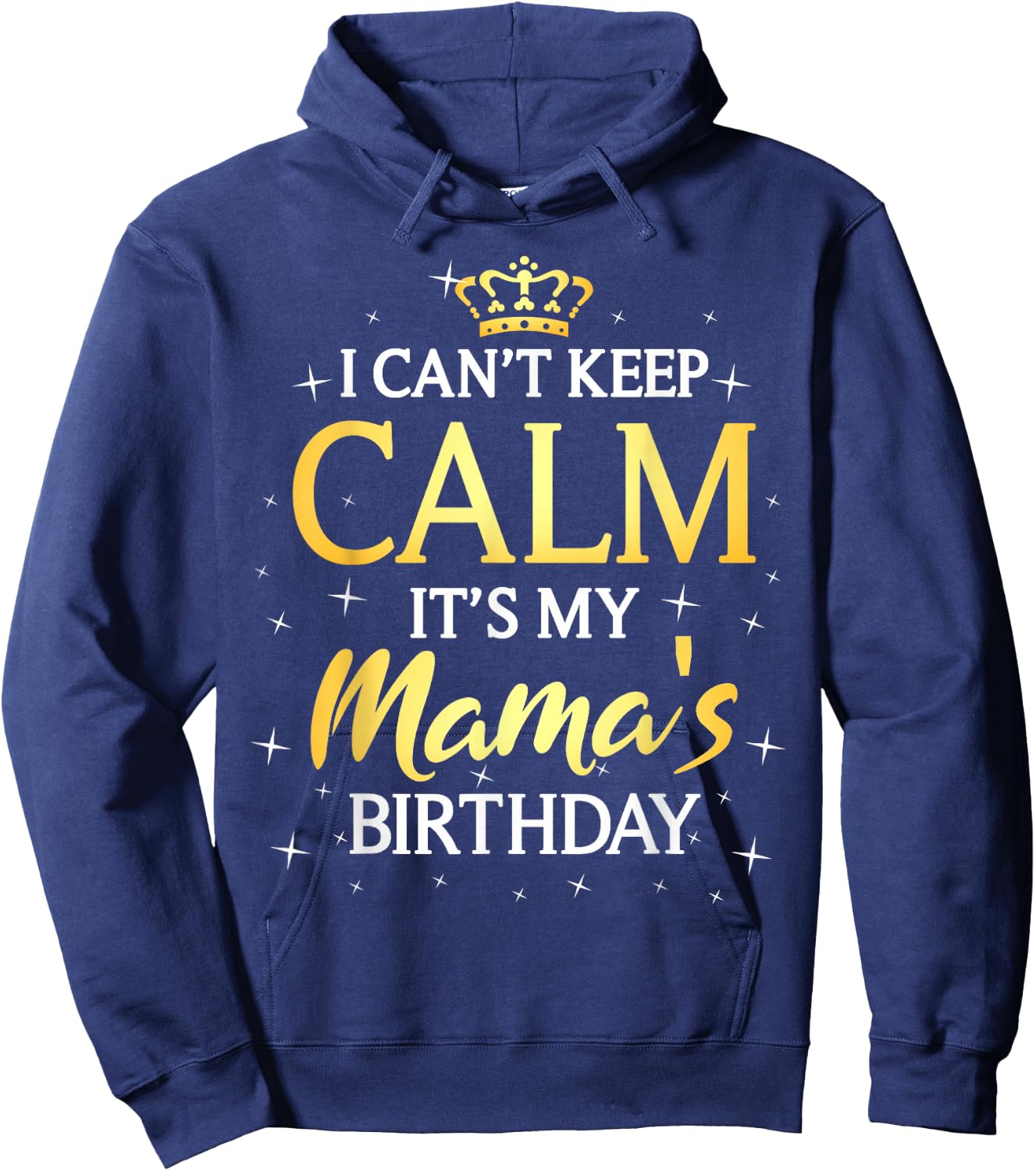 I Can't Keep Calm It's My Mama Birthday Gift Bday Party Hoodie - Hoodie | Navy