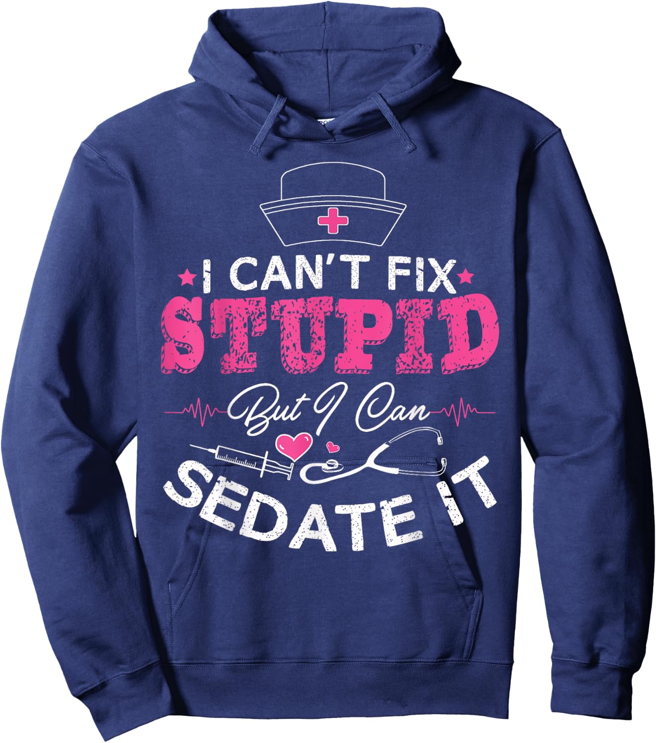 I Can't Fix Stupid But I Can Sedate It - Funny Nurse Gift Hoodie - Hoodie | Navy