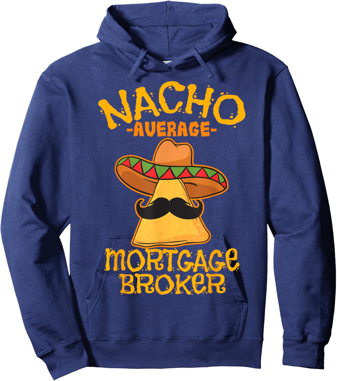 Nacho Average Mortgage Broker Agent Loan Cinco de Mayo Party Hoodie - Hoodie | Navy