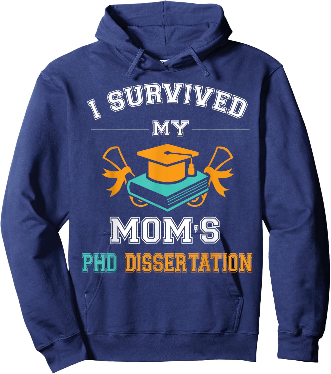 Funny Graduation gift I Survived My Mom's PhD Dissertation Hoodie - Hoodie | Navy