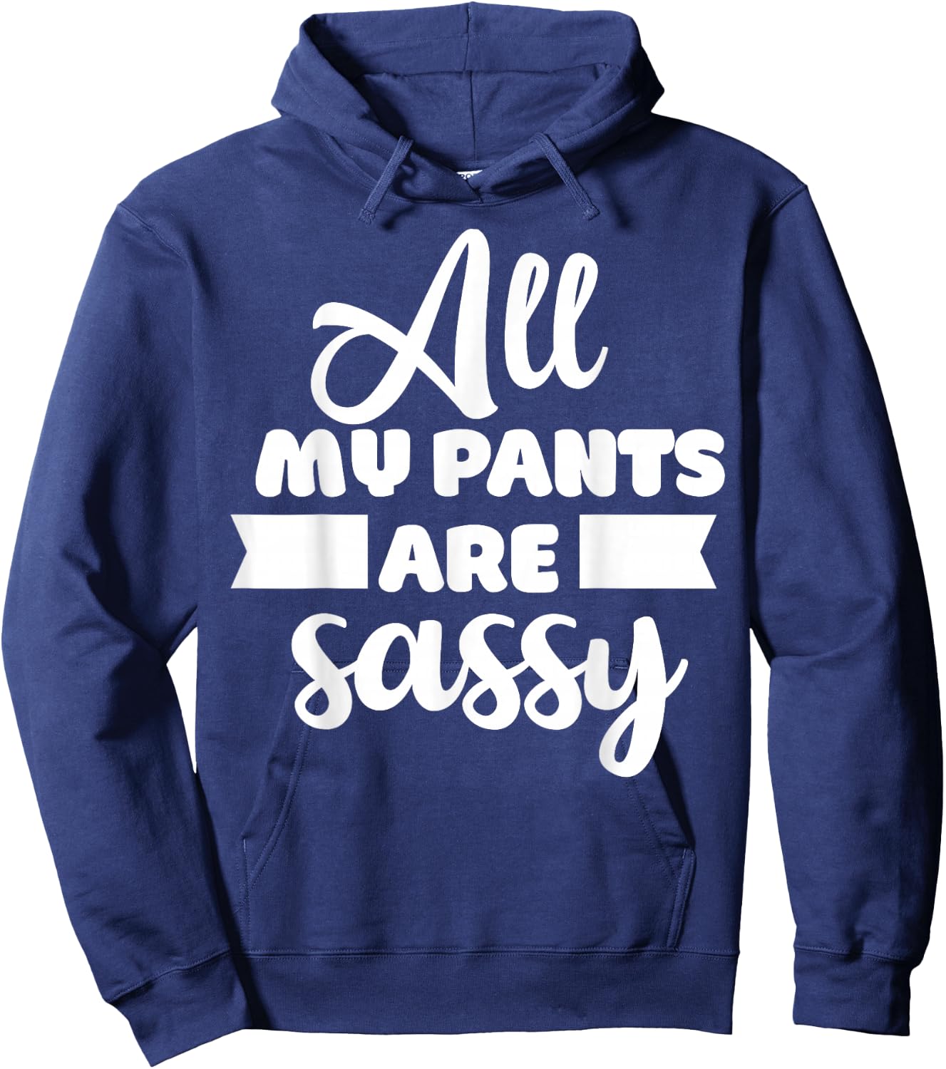 All My Pants are Sassy Girl Funny Attitude Sarcastic Gift Hoodie - Hoodie | Navy