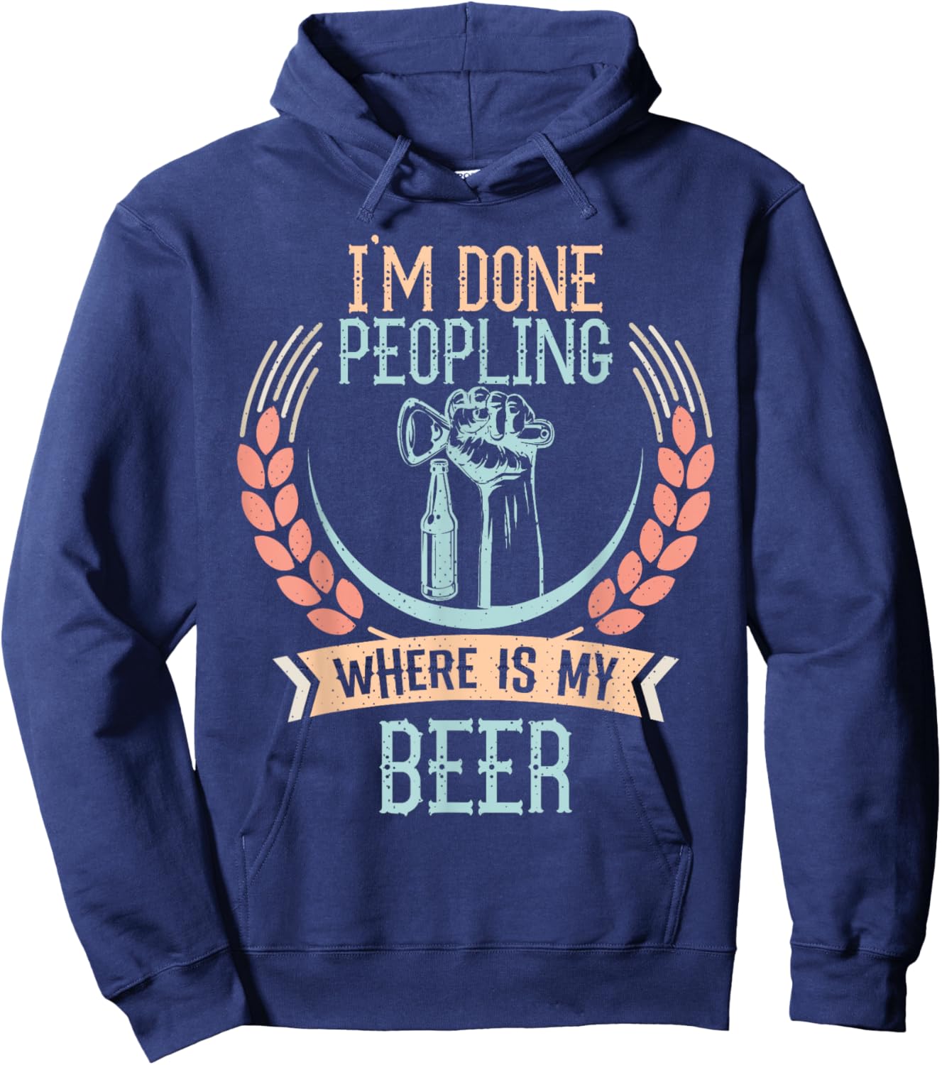 I'm Done Peopling Where Is My Beer Funny Drinking Gift Hoodie - Hoodie | Navy