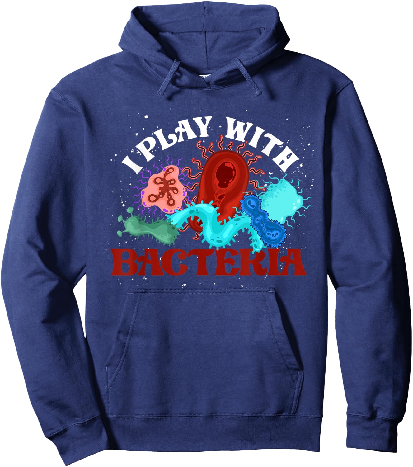 I Play With Bacteria Biologist Microbiology Funny Bacteria Hoodie - Hoodie | Navy