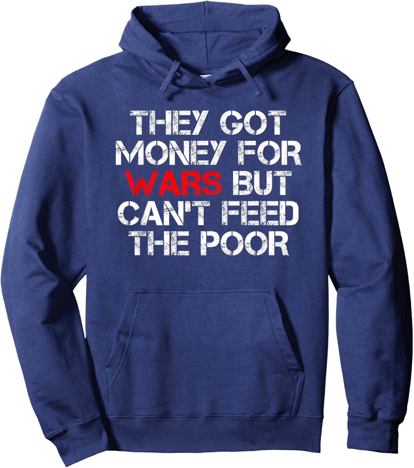 They Got Money For Wars But Can't Feed The Poor Distressed Hoodie - Hoodie | Navy