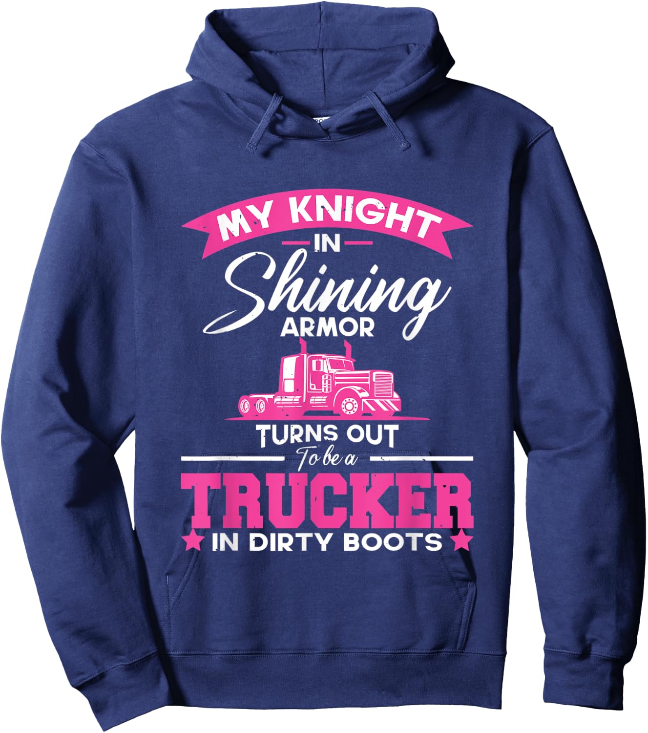 My Knight In Shining Armor Turns Out To Be A Truck | Trucker Hoodie - Hoodie | Navy