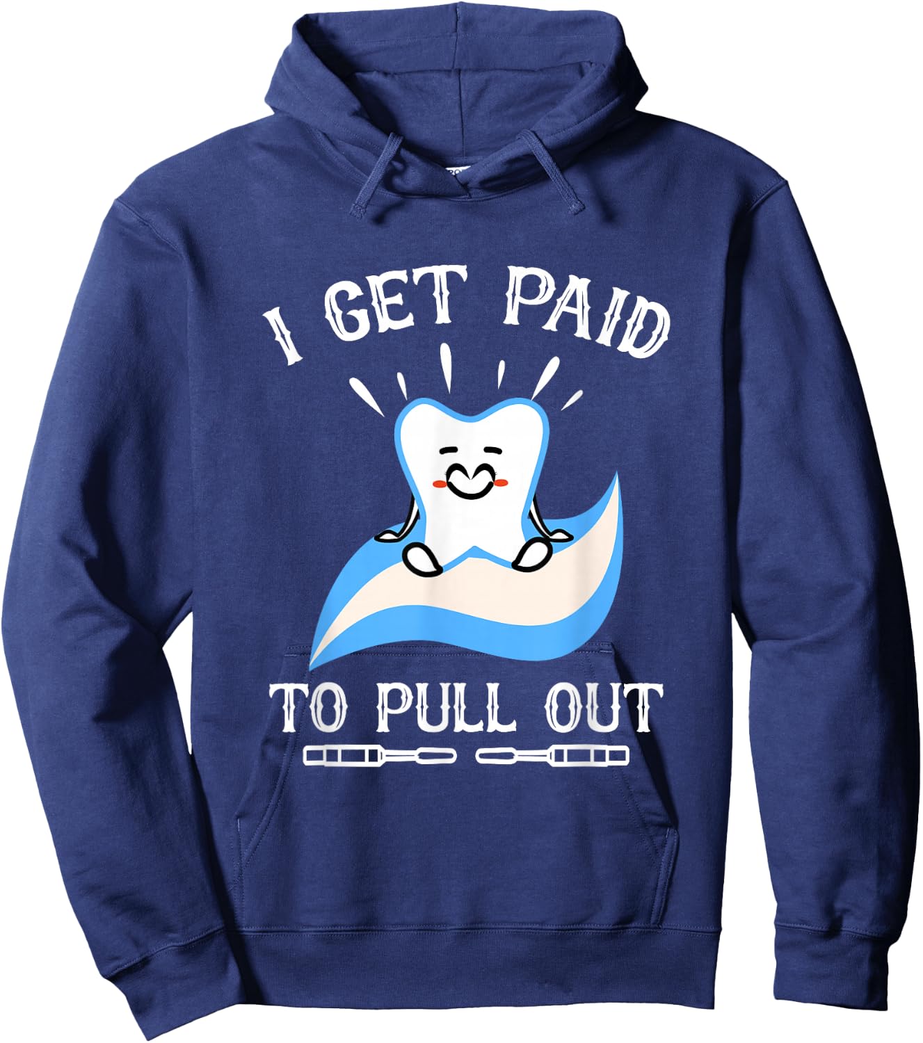 I Get Paid to Pull Out Hygienist Dental Dentist Hoodie - Hoodie | Navy