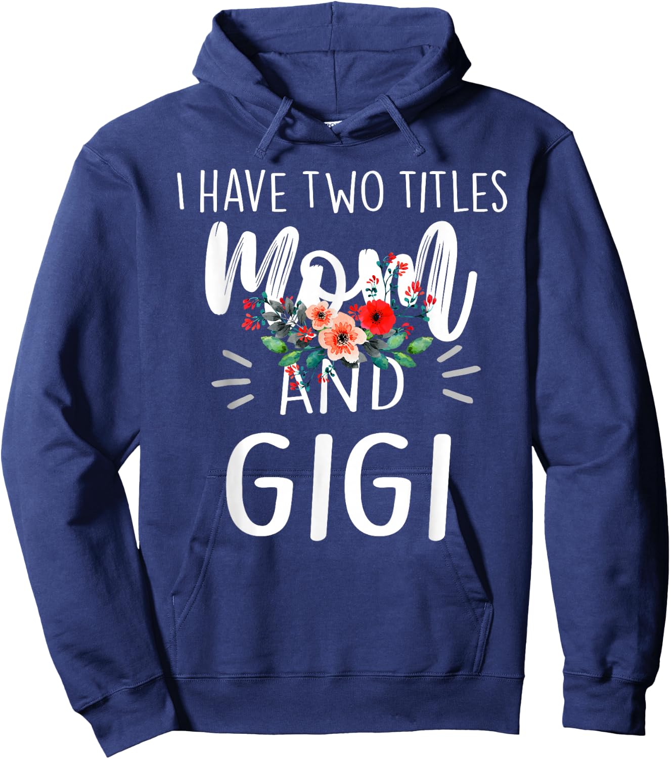I Have Two Titles Mom And Gigi Floral Grandma Designs Women Hoodie - Hoodie | Navy