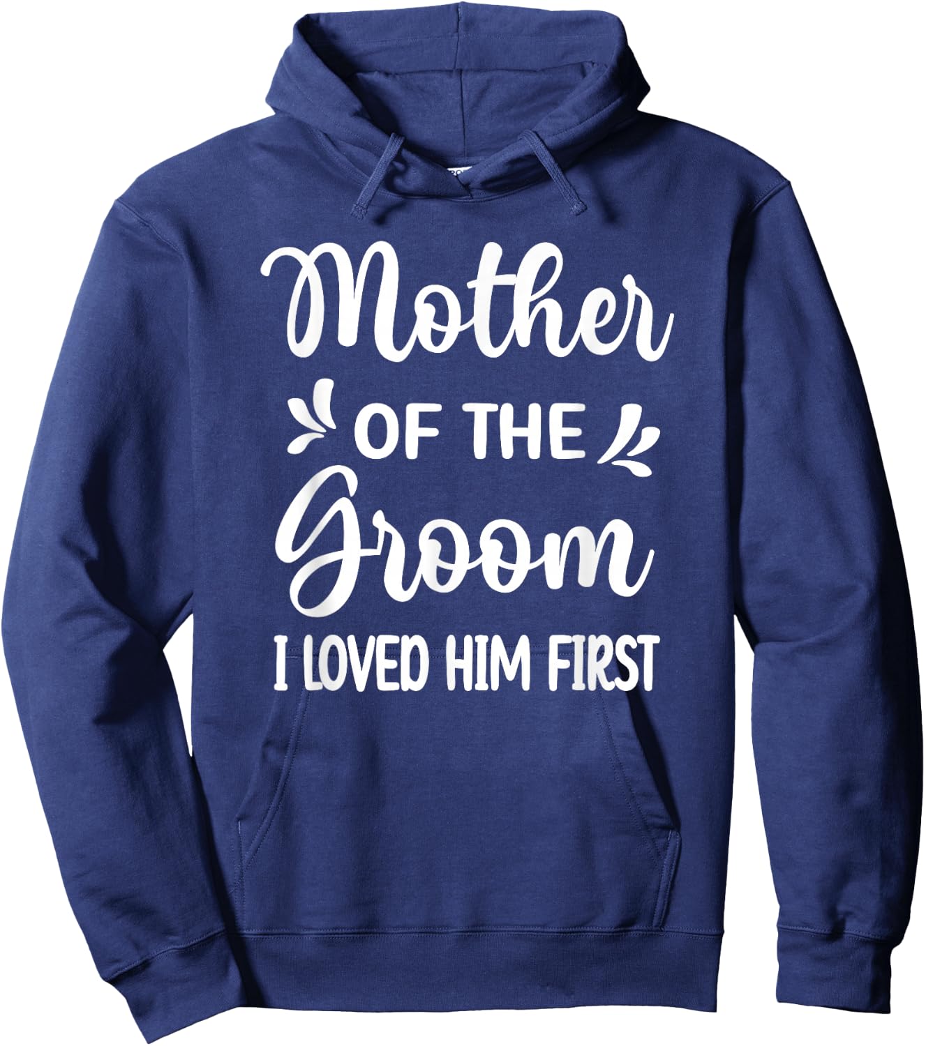 I Loved Him First Mother Of The Groom Mom Groom Shower Hoodie - Hoodie | Navy