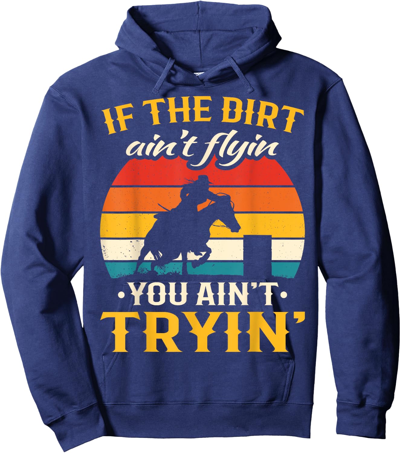 Retro If The Dirt Aint Flying You Aint Trying Barrel Racing Hoodie - Hoodie | Navy