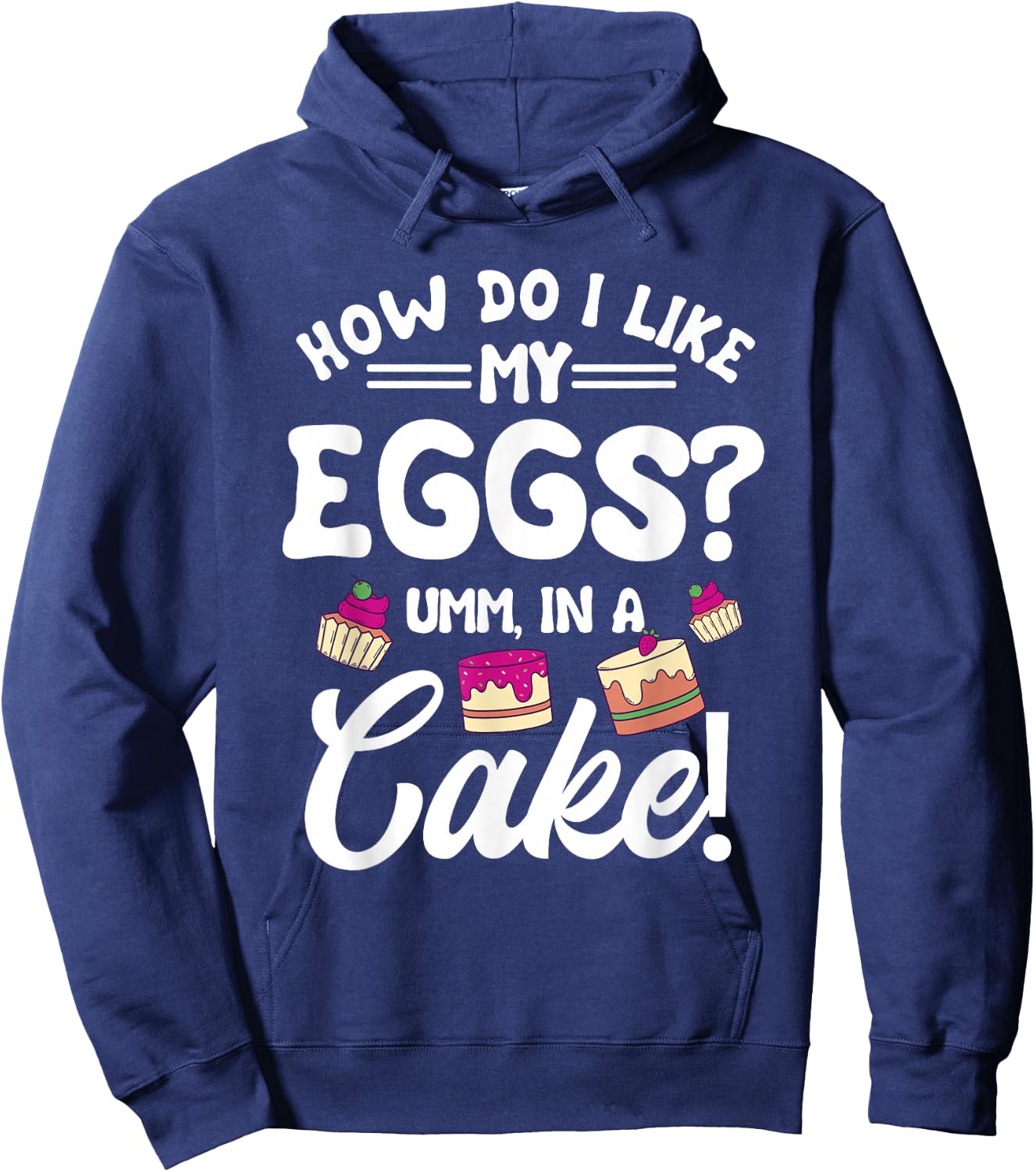 How Do I Like My Eggs? Umm, In A Cake! Hoodie - Hoodie | Navy