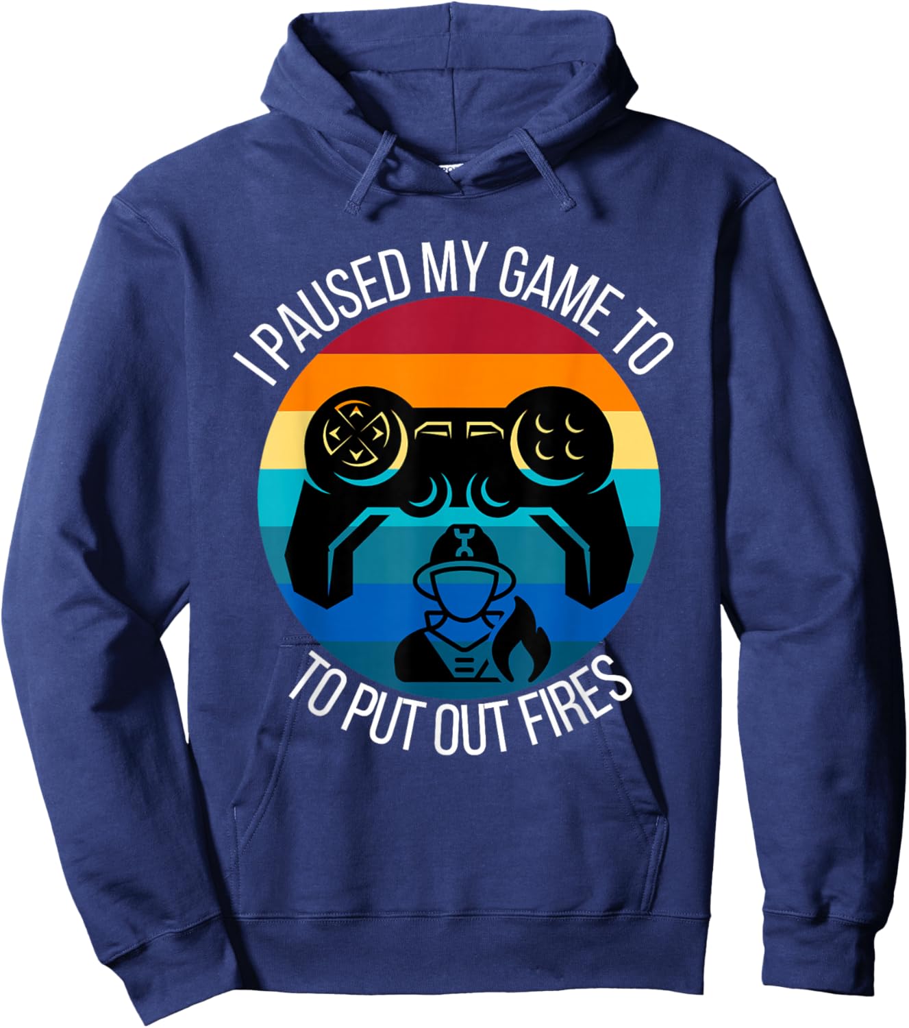 Funny Firefighter I Paused My Game To Put Out Fires Gamer Hoodie - Hoodie | Navy