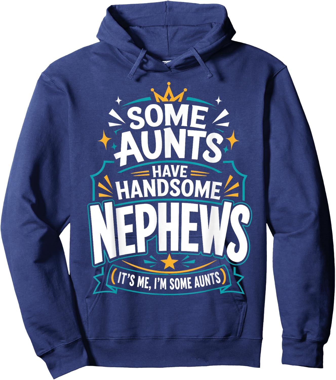 Some Aunts Have Handsome Nephews It's Me, I'm Some Aunts Hoodie - Hoodie | Navy