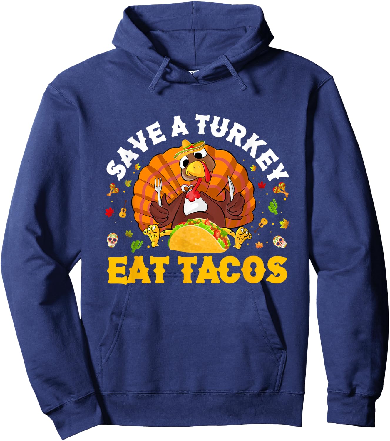 Save A Turkey Eat Tacos Thanksgiving Sombrero Turkey Taco Hoodie - Hoodie | Navy