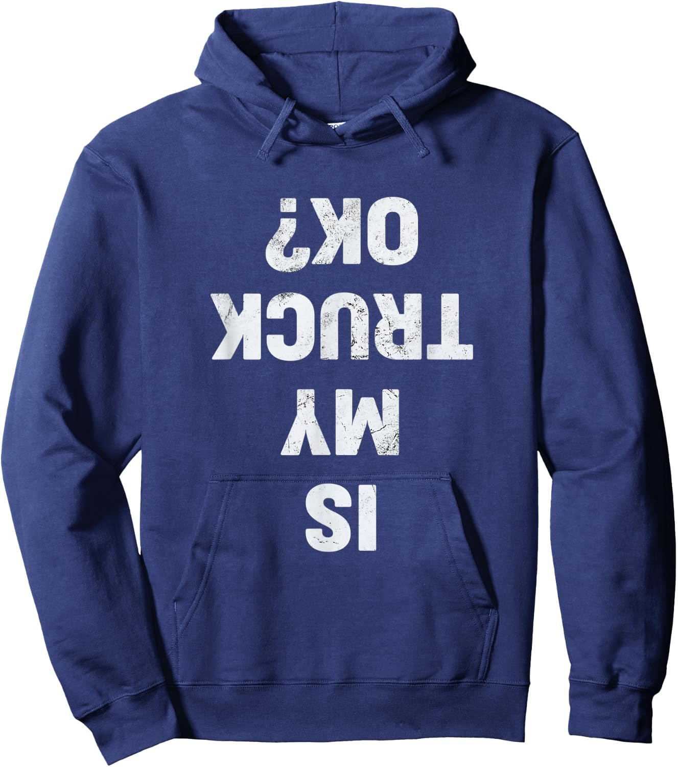 Is My Truck OK? Semi Trucker Funny Trucker Hoodie - Hoodie | Navy