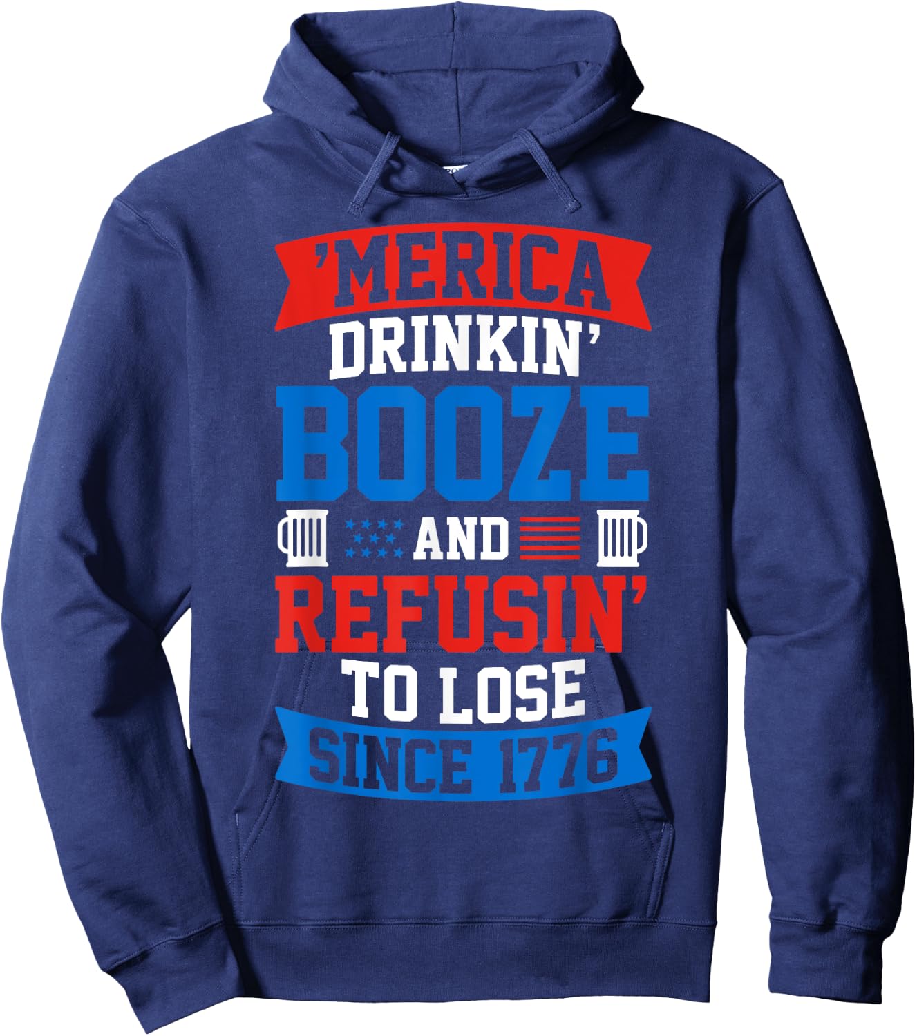 Drinkin Booze And Refusin To Lose , 4th of July Shirt Hoodie - Hoodie | Navy