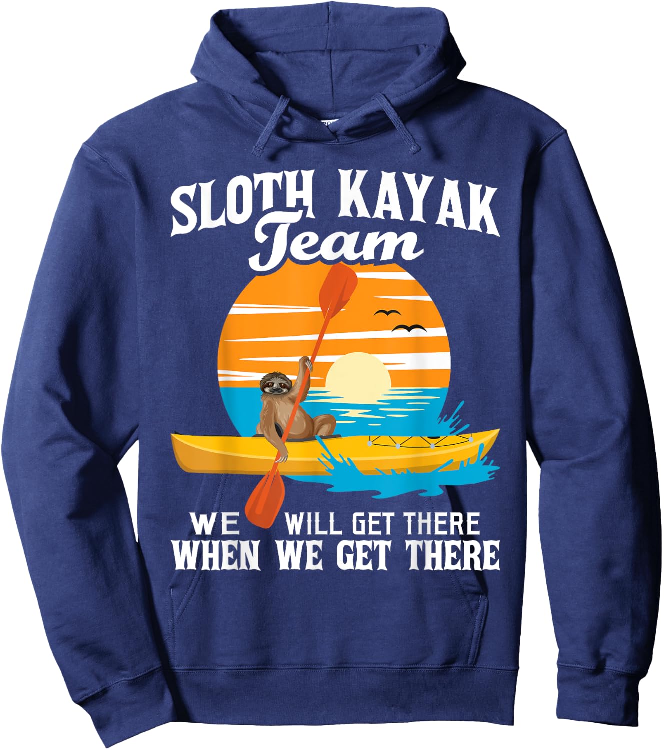 Sloth Kayak Team We Will Get There - Funny Kayaking Kayaker Hoodie - Hoodie | Navy