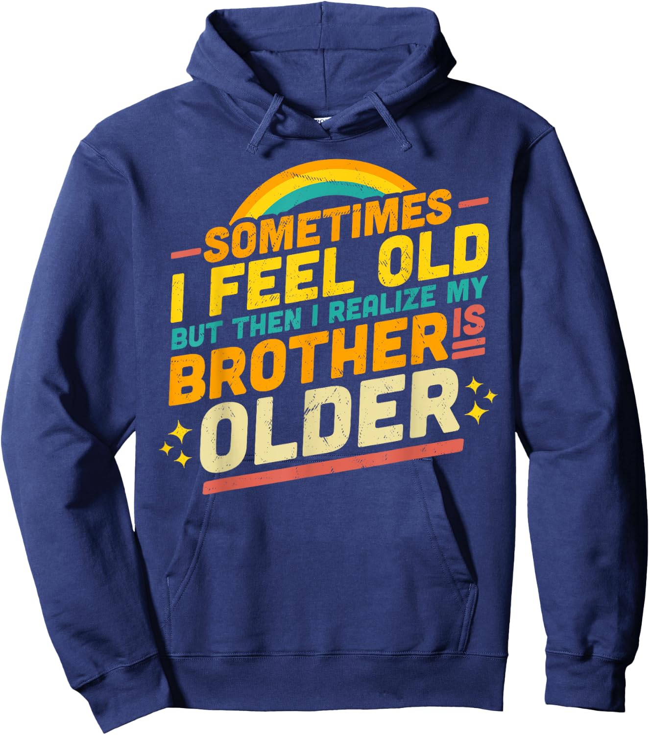 Sometimes I Feel Old but Then I Realize My Brother Is Older Hoodie - Hoodie | Navy