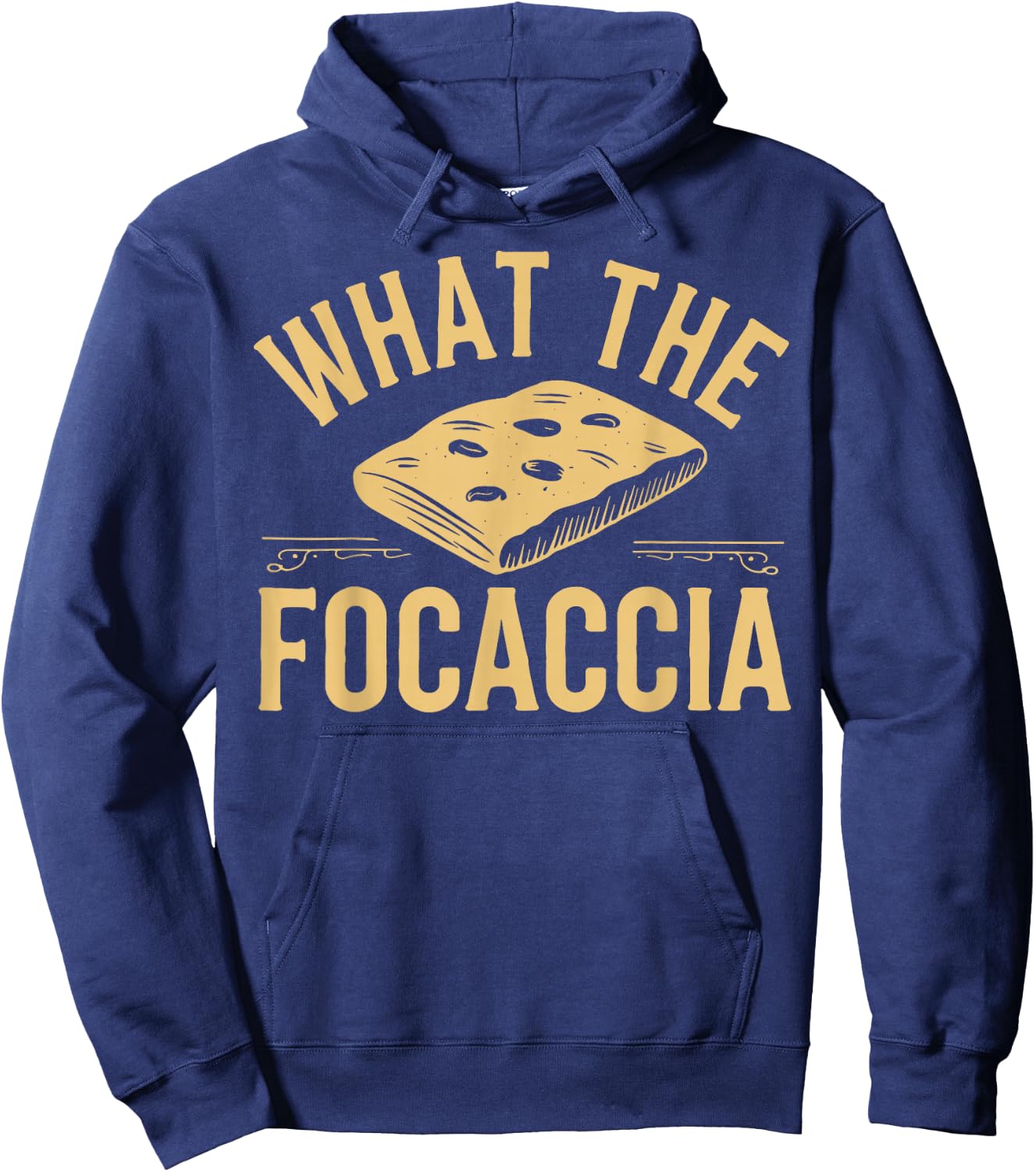 What The Focaccia? Funny Italian Food Flat Bread Baker Hoodie - Hoodie | Navy