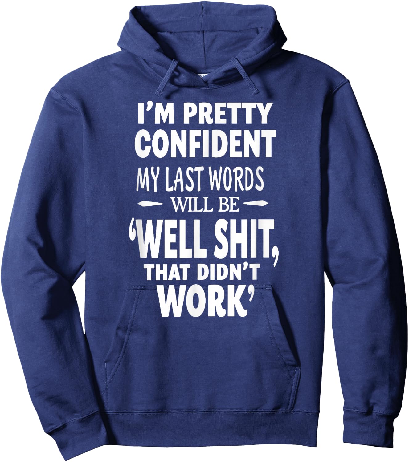 I'm Pretty Confident My Last Words Will Be that Didn't Work Hoodie - Hoodie | Navy