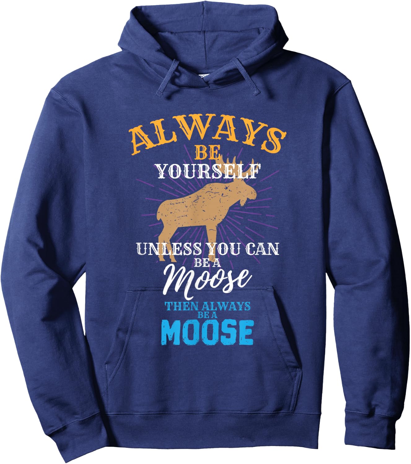 Always Be Yourself Unless You Can Be A Moose Gift Small Hoodie - Hoodie | Navy