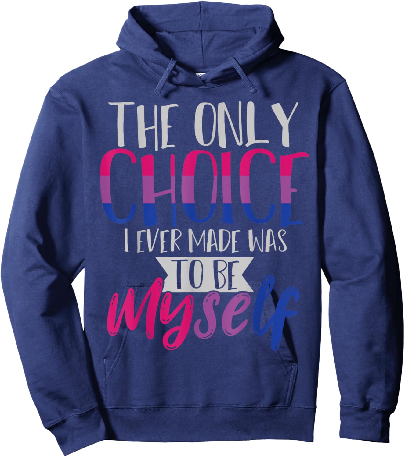 The Only Choice I Ever Made Was To Be Myself Bisexual Hoodie - Hoodie | Navy