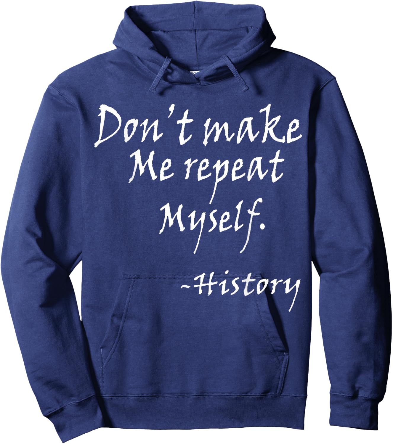 Don't Make Me Repeat Myself Funny History Teacher Nerdy Geek Women Hoodie - Hoodie | Navy
