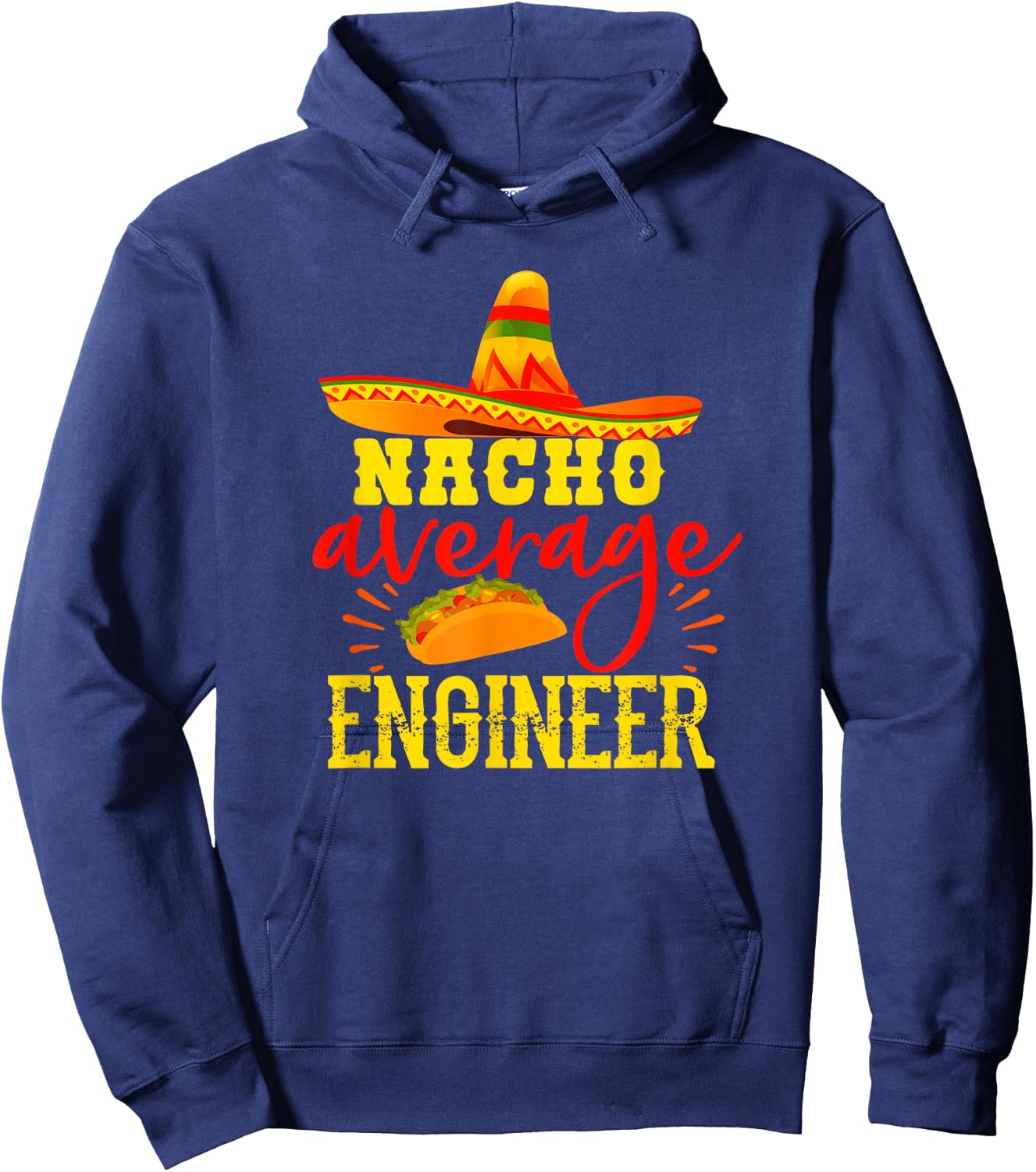 Nacho Average Engineer Funny Engineering Humor Sarcasm Hoodie - Hoodie | Navy