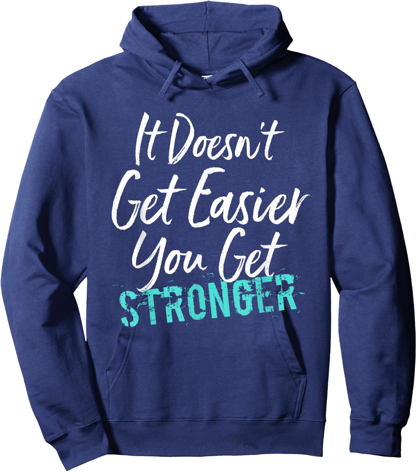 It Doesn't Get Easier You Get Stronger Hoodie - Hoodie | Navy