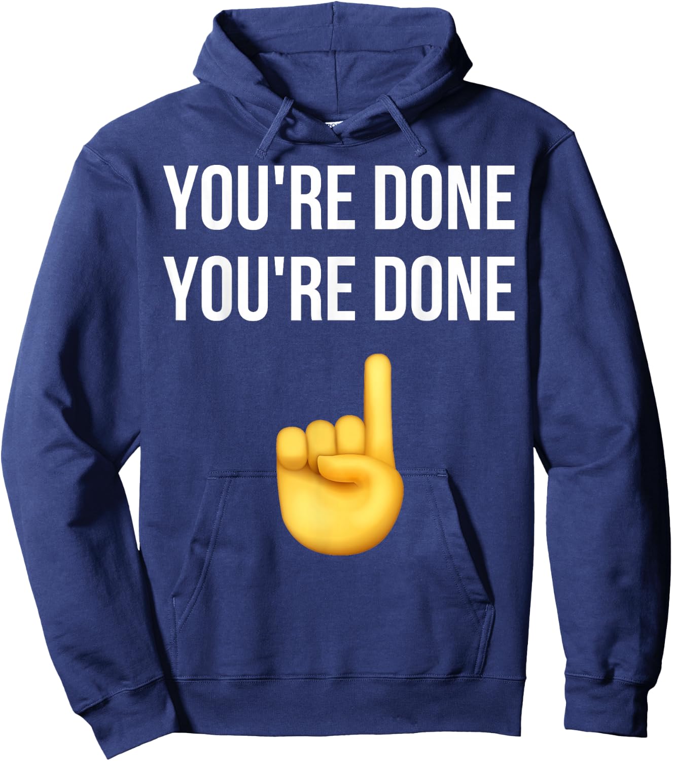 You're Done You're Done Meme Funny Hoodie - Hoodie | Navy