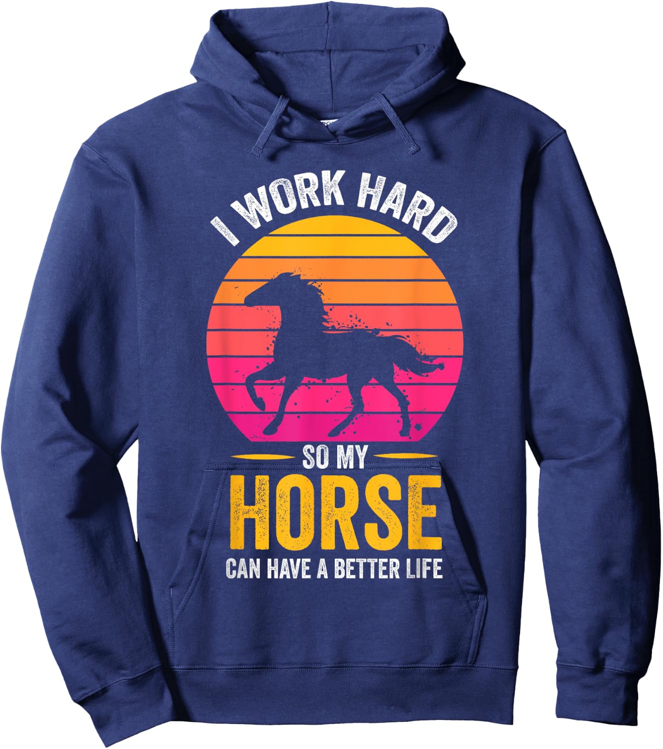 I Work Hard So My Horse Can Have a Better Life Horse Lover Hoodie - Hoodie | Navy