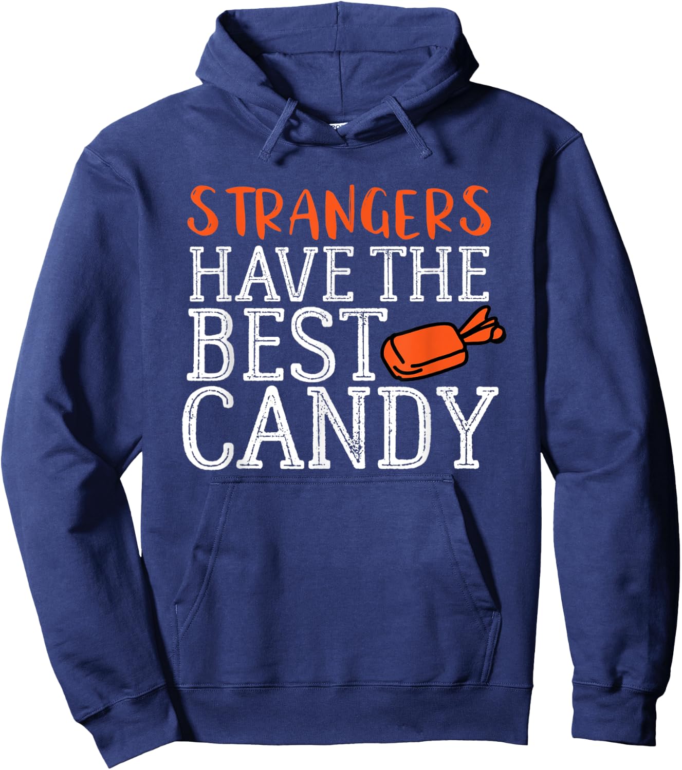 Funny Halloween Strangers Have the Best Candy Shirt Hoodie - Hoodie | Navy