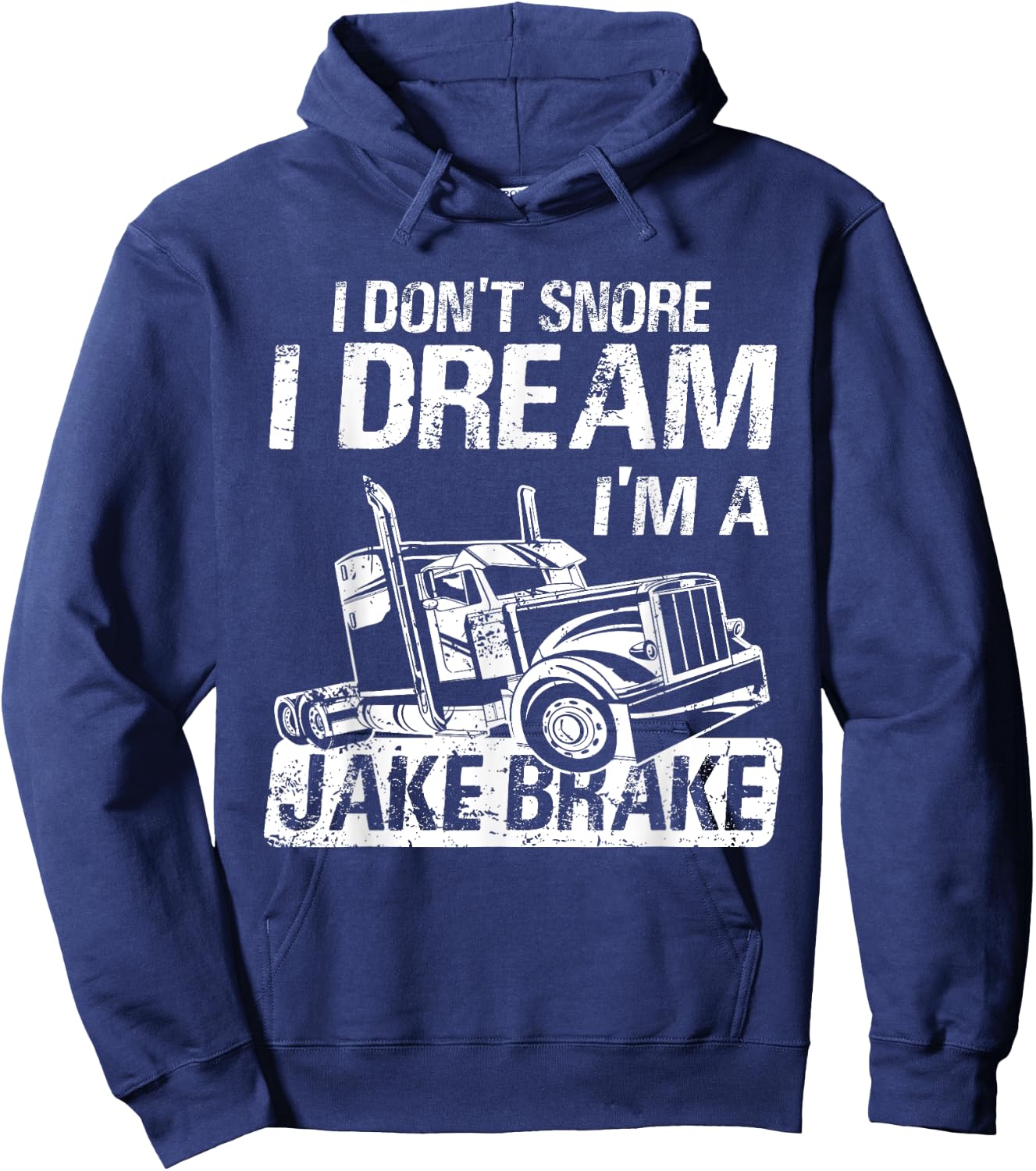 I Don't Snore I Dream I'm A Jake Brake Trucker Truck Driver Hoodie - Hoodie | Navy