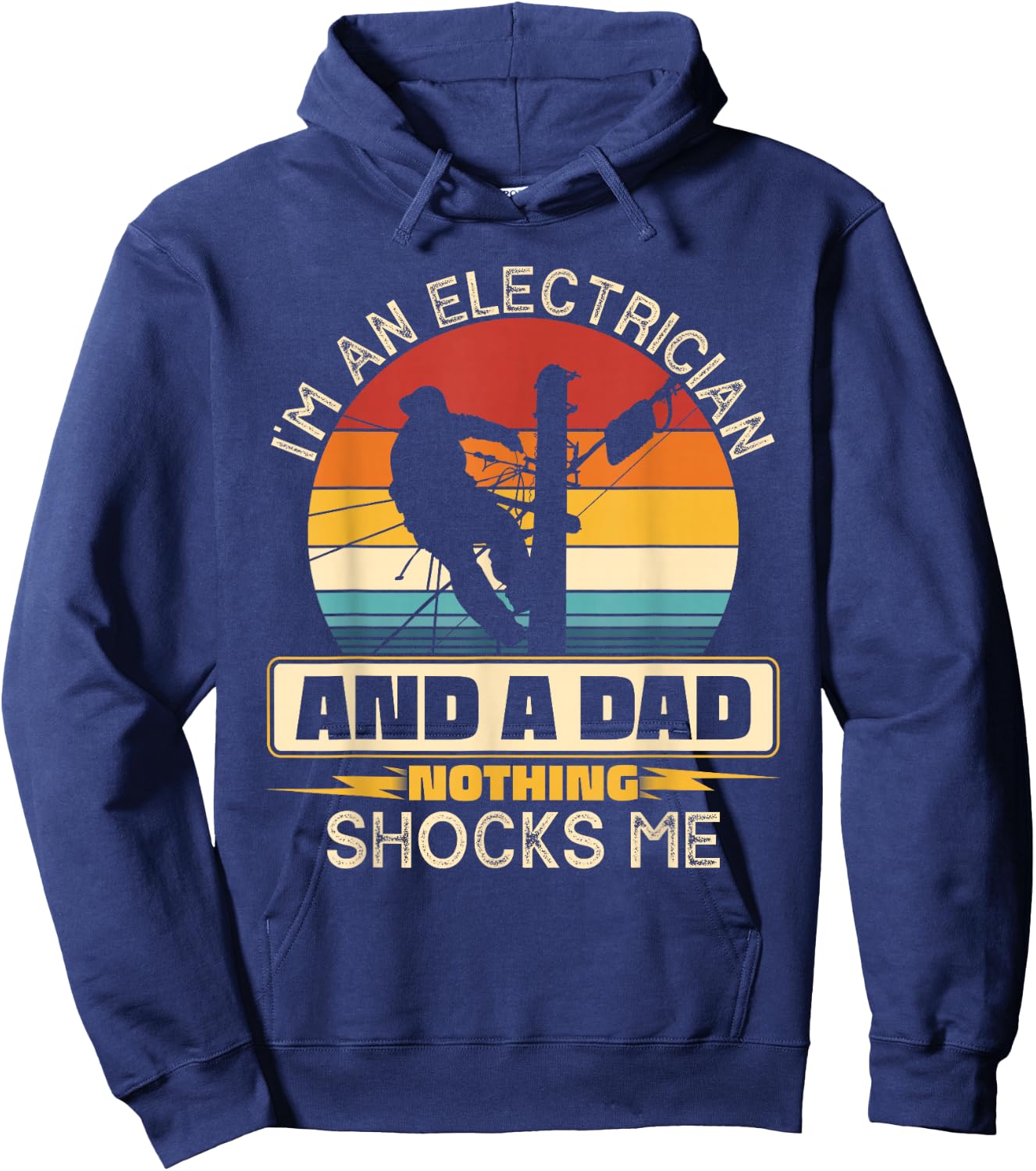 I'm An Electrician And A Dad Nothing Shocks Me Present Funny Hoodie - Hoodie | Navy