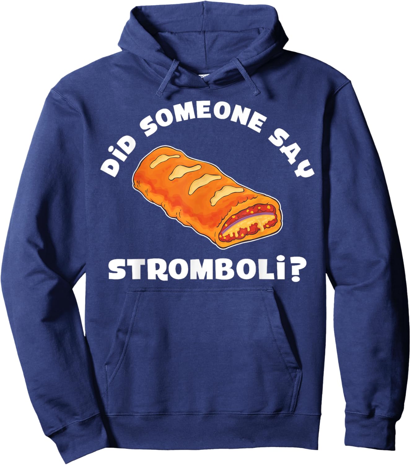 Italian Food Pizza Did Someone Say Stromboli Hoodie - Hoodie | Navy