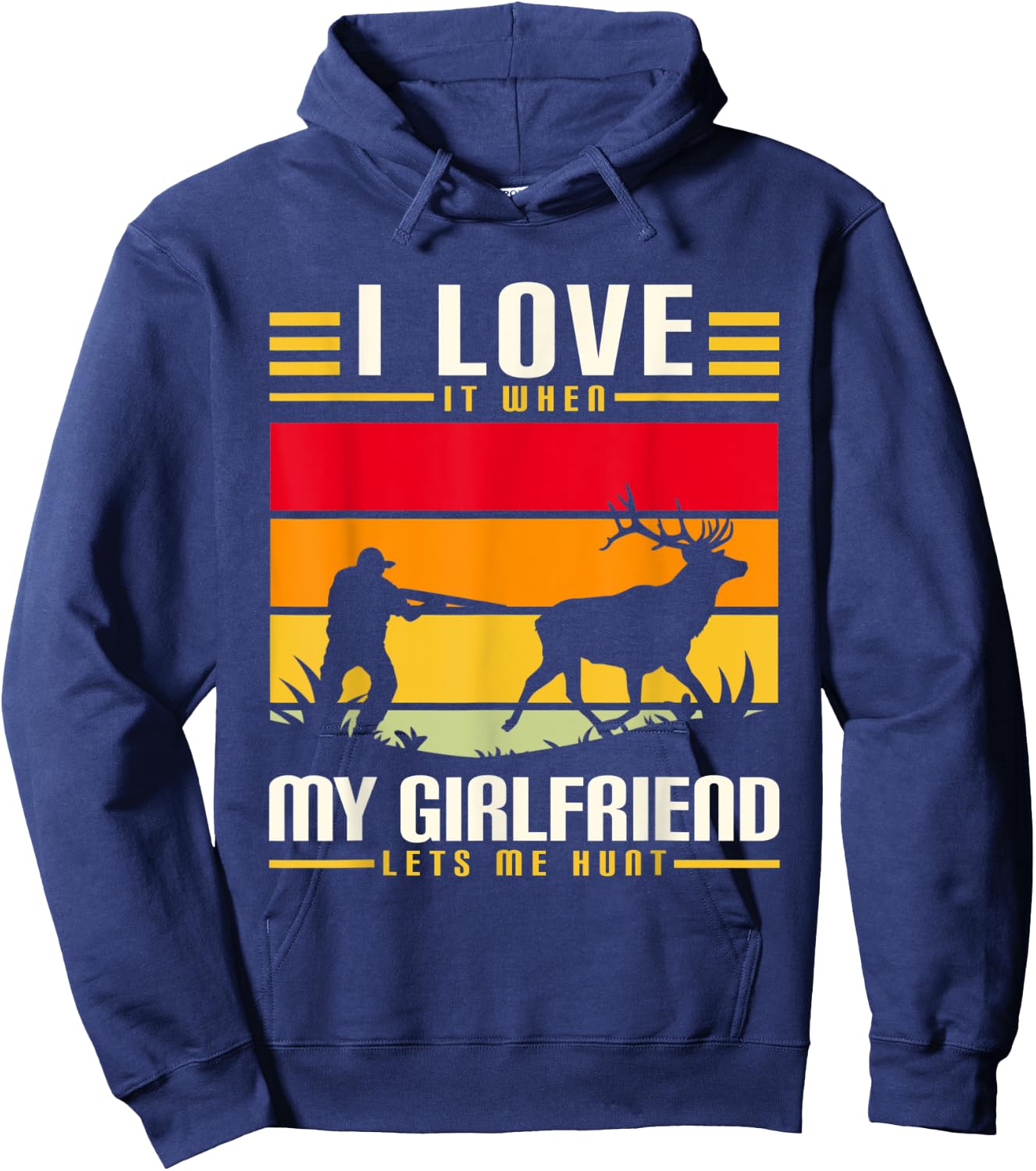 I Love It When My Girlfriend Lets Me Go Hunting Season Hoodie - Hoodie | Navy