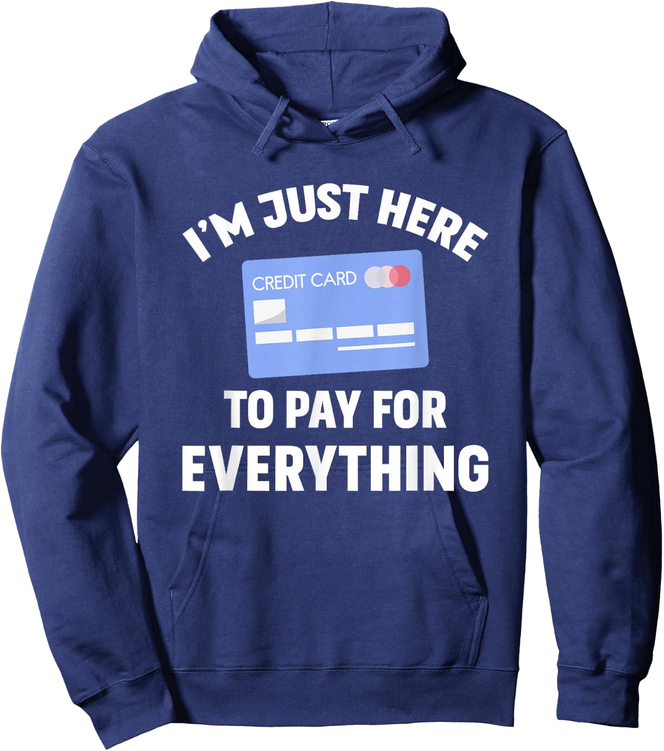 I'm just here to pay for everything Hoodie - Hoodie | Navy
