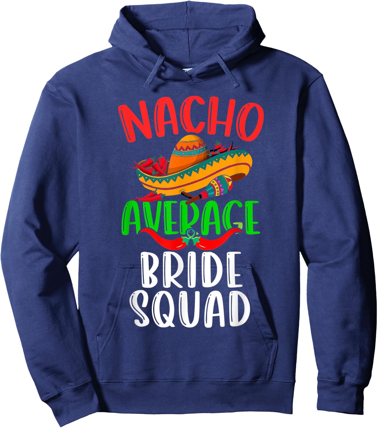Nacho Average Bride Squad Mexican Funny Cinco de Mayo Hoodie - Hoodie | Navy