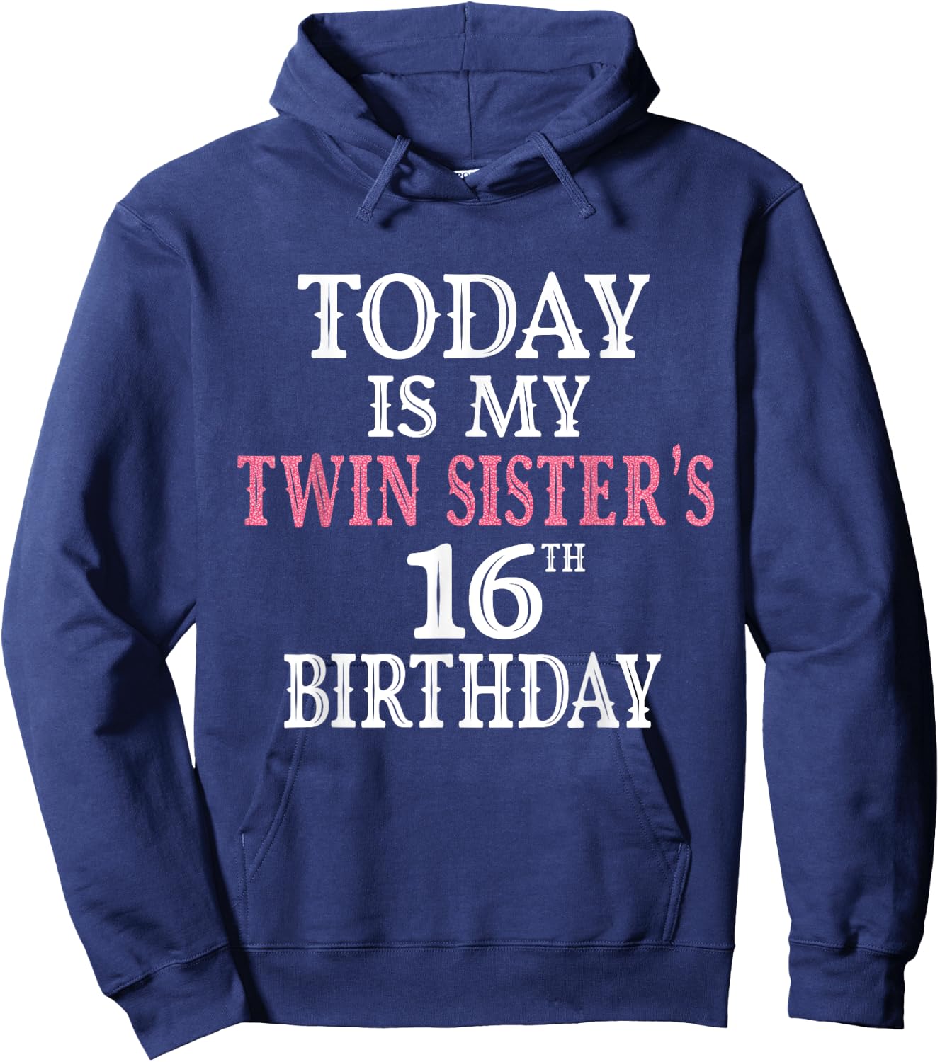 Today Is My Twin Sister's 16th Birthday Party 16 Years Old Hoodie - Hoodie | Navy