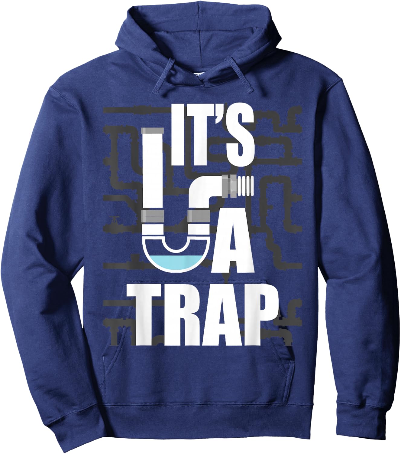 It's A Trap - Funny Plumber Plumbing Handyman Pipe Fitter Hoodie - Hoodie | Navy