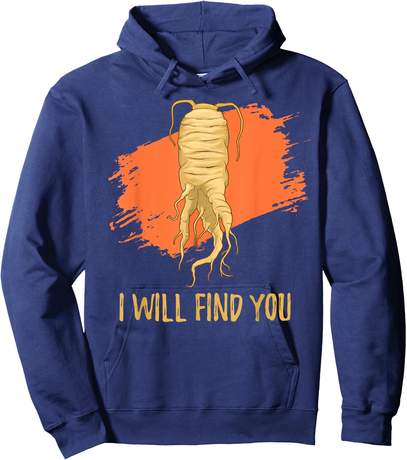 I Will Find You Ginseng Hunting Harvesting Quote Hoodie - Hoodie | Navy