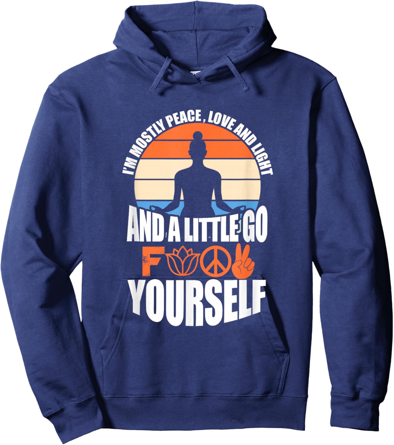I'm Mostly Peace Love And Light And A Little Go F Yourself Hoodie - Hoodie | Navy