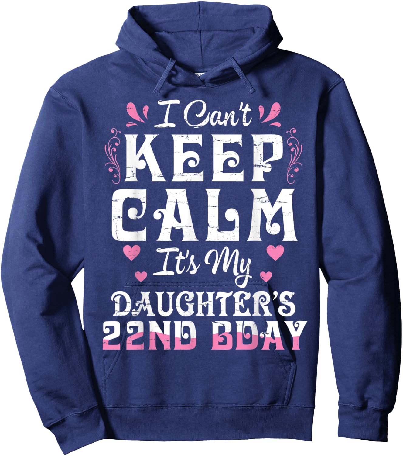 I Can't Keep Calm It's My Daughter 22 Birthday Happy To Her Hoodie - Hoodie | Navy