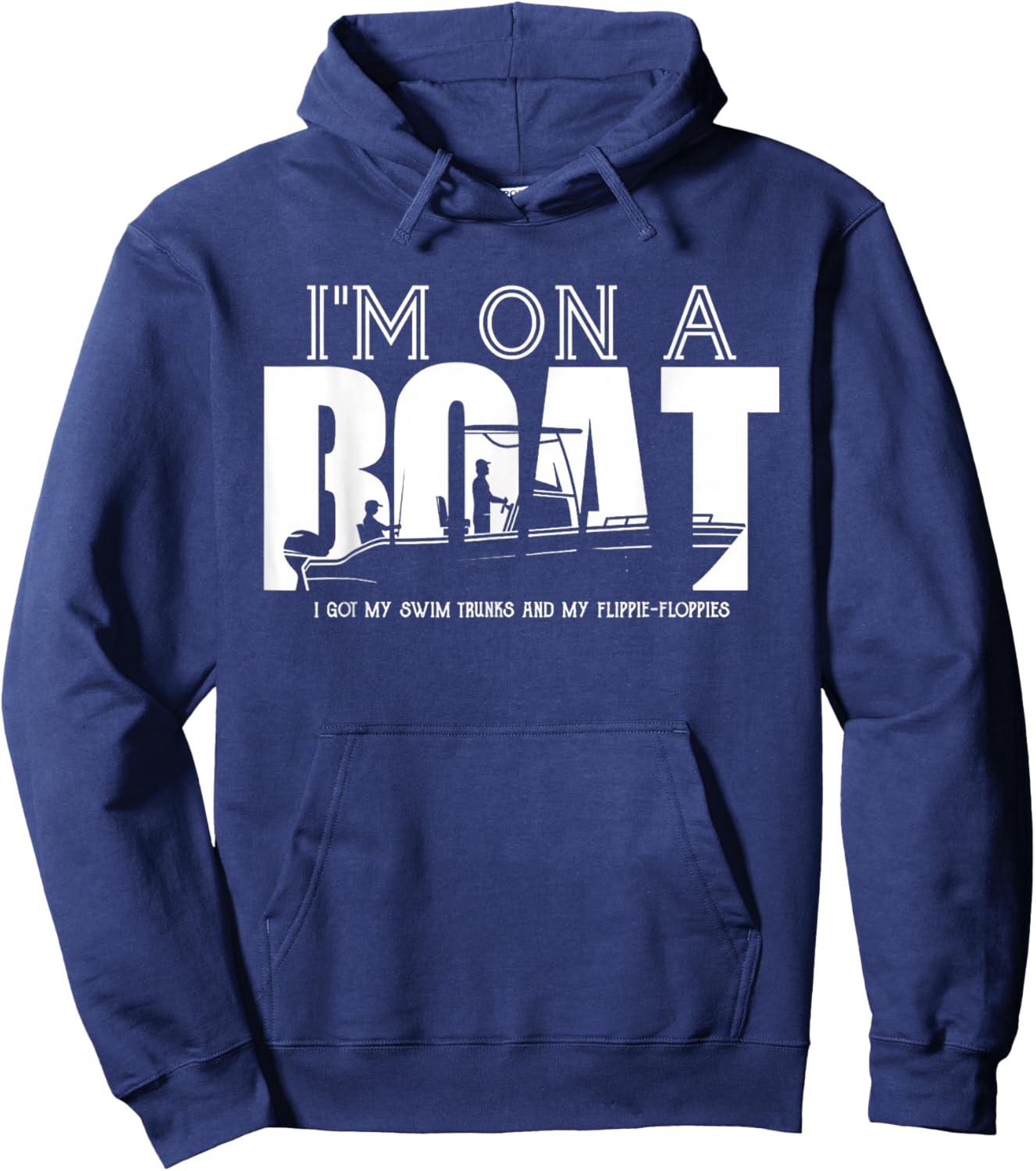 I'm On A Boat I Got My Swim Trunks And My Flipie-Flopies Hoodie - Hoodie | Navy