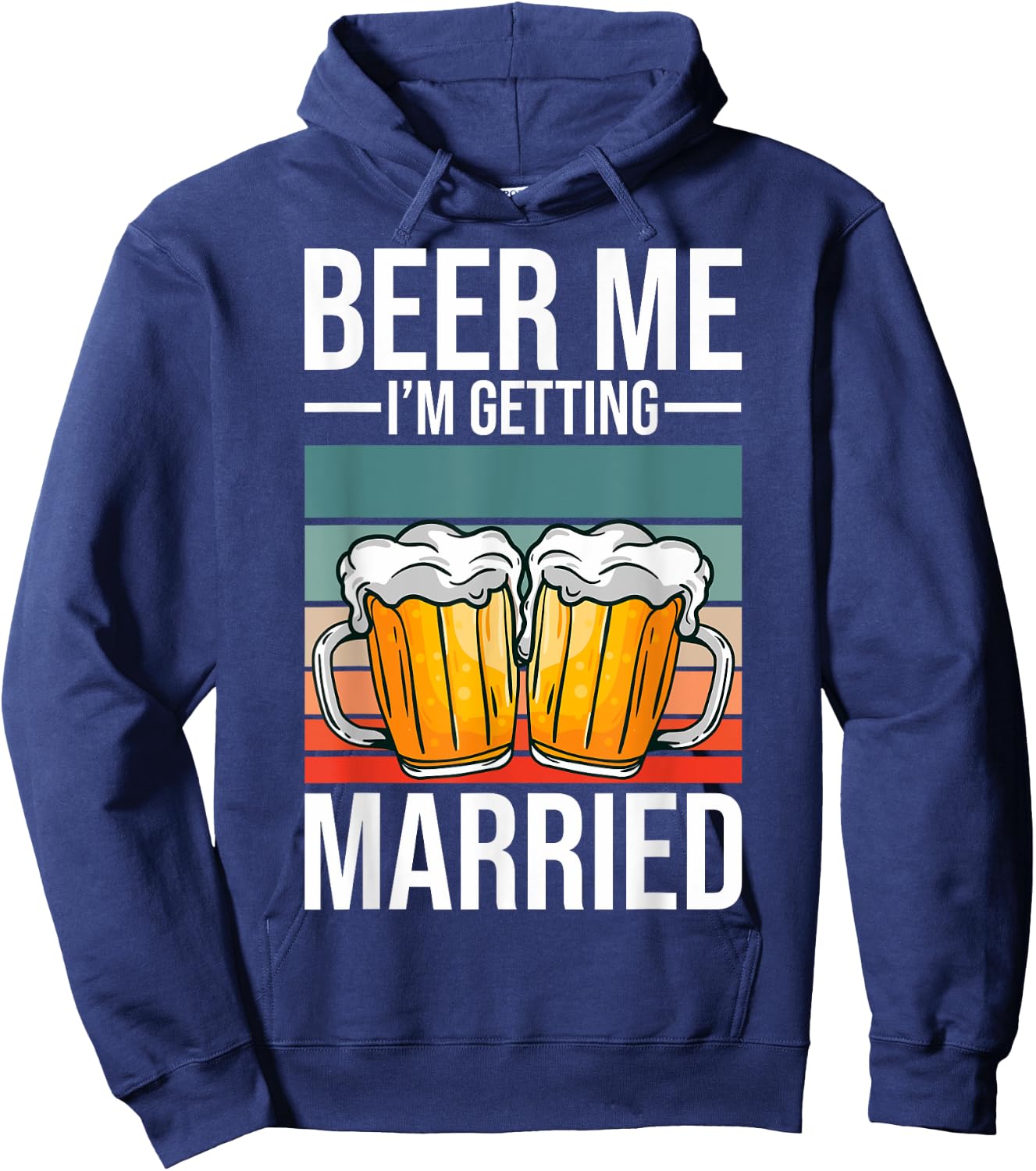 Beer Me I'm Getting Married Bachelor Party Getting Married Hoodie - Hoodie | Navy