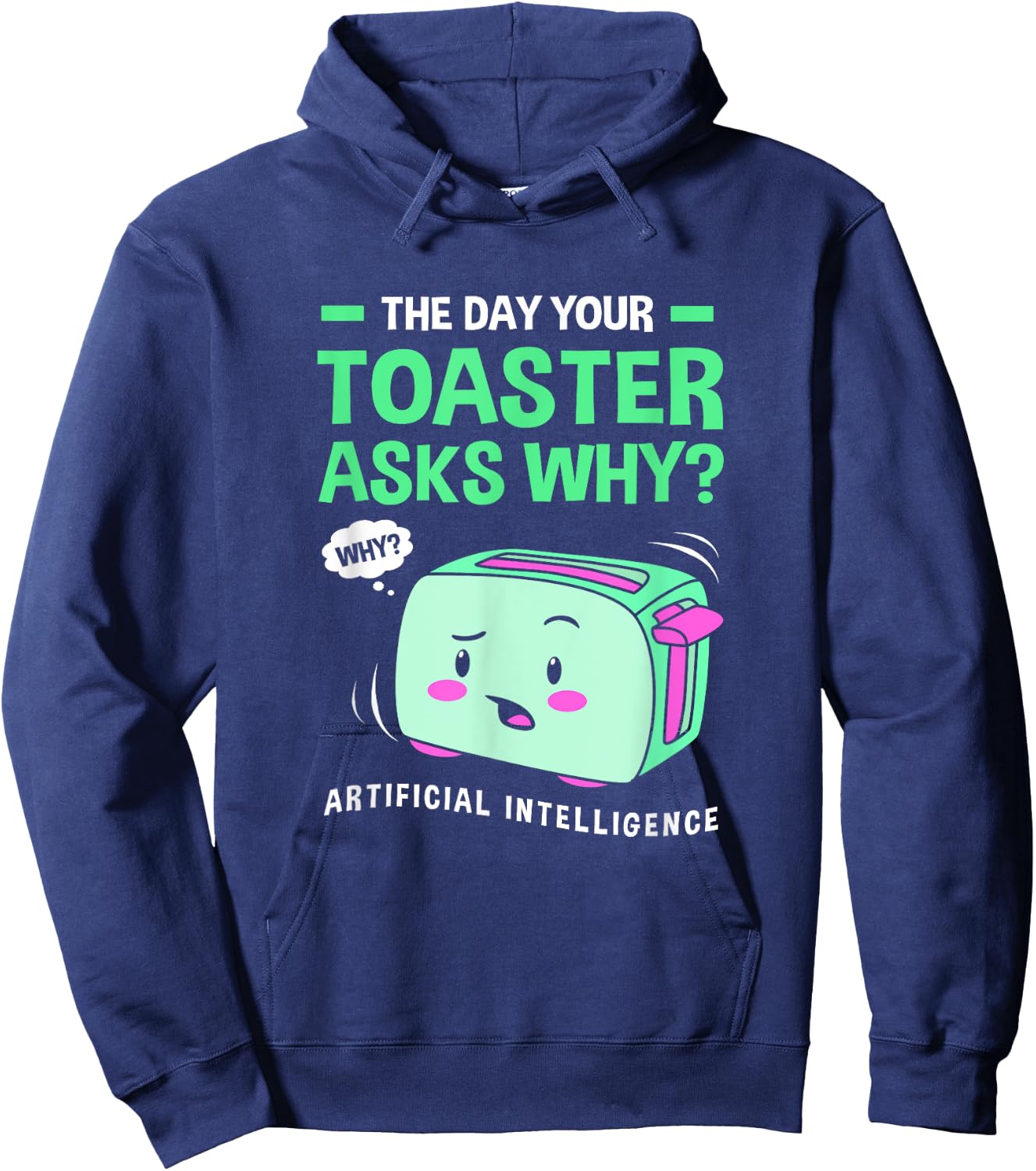 The Day Your Toaster Ask Cute Artificial Intelligence Hoodie - Hoodie | Navy