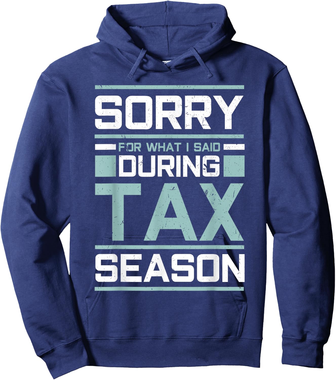 Sorry For What I Said During Tax Season Funny Accounting Hoodie - Hoodie | Navy