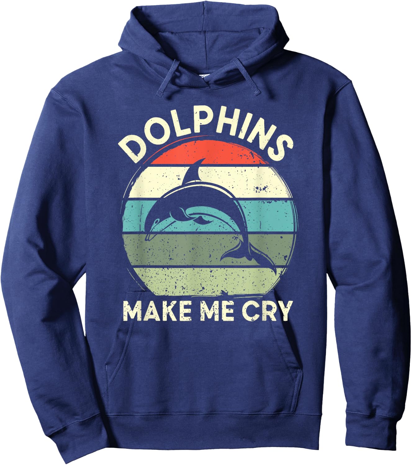 Dolphins Make Me Cry Funny Dolphin Hoodie - Hoodie | Navy
