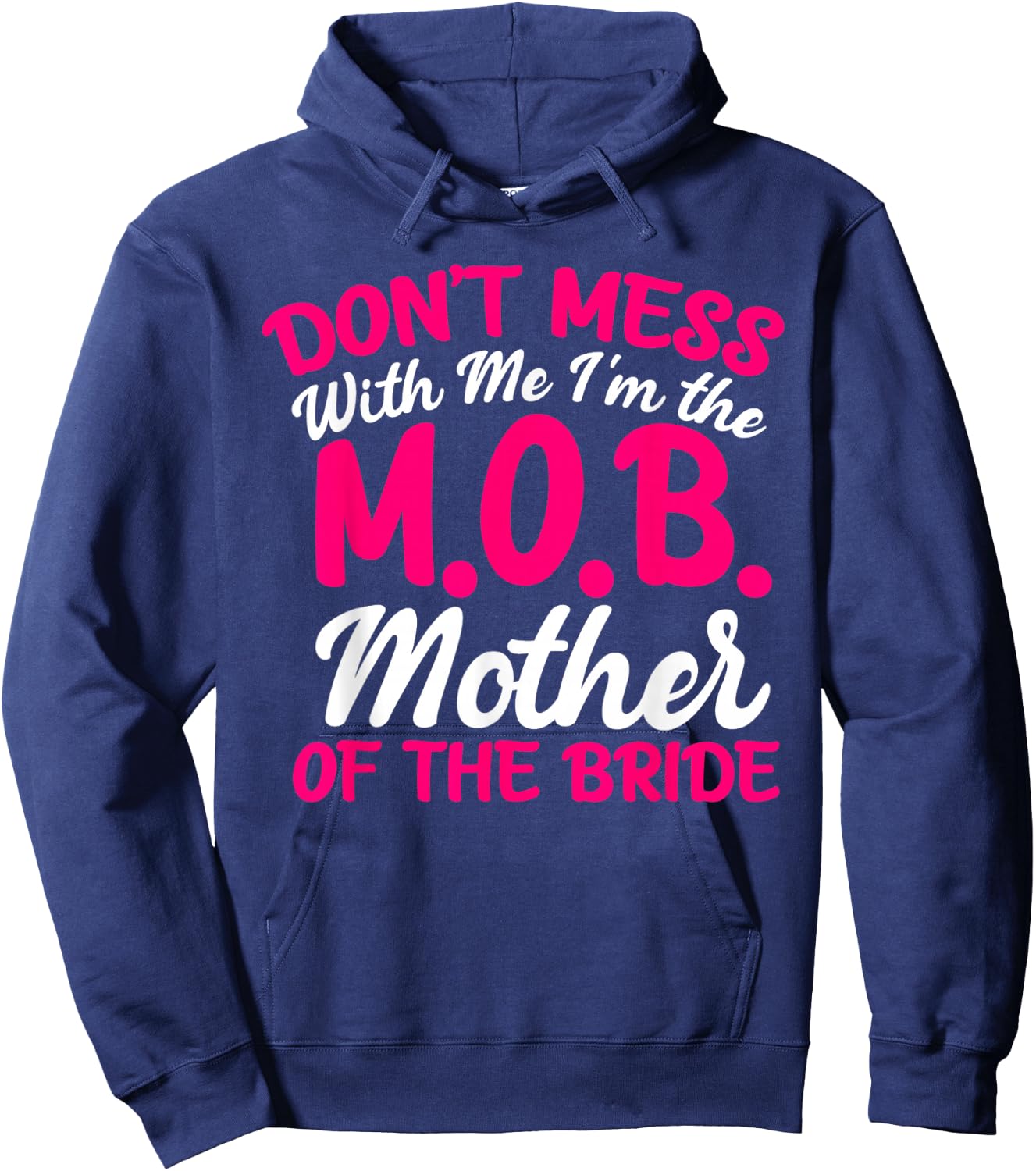 Mother Of The Bride Don't Mess With The M.O.B Funny Mom Hoodie - Hoodie | Navy