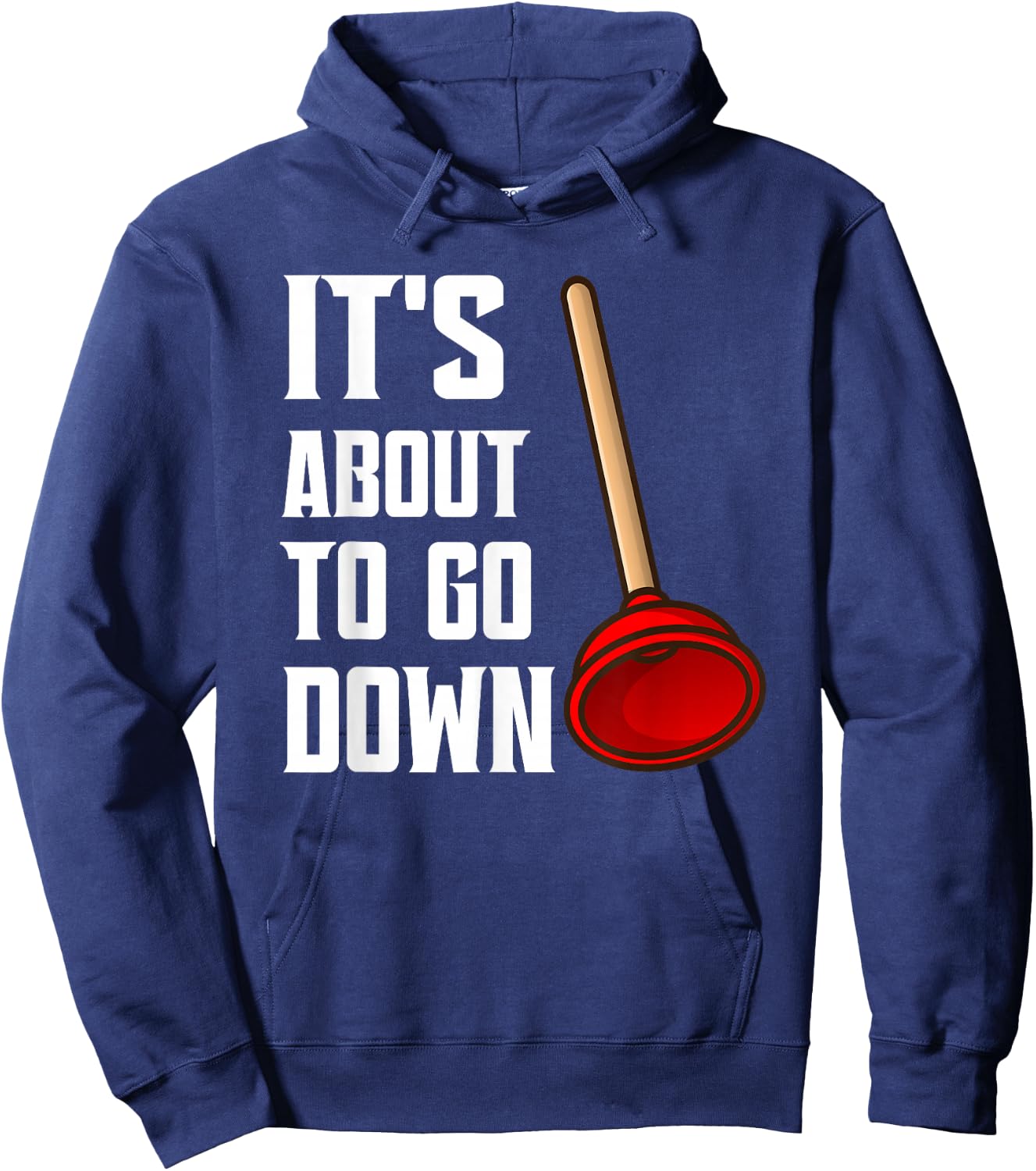 It's About To Go Down Joke Funny Plumber's Plunger Funny Hoodie - Hoodie | Navy
