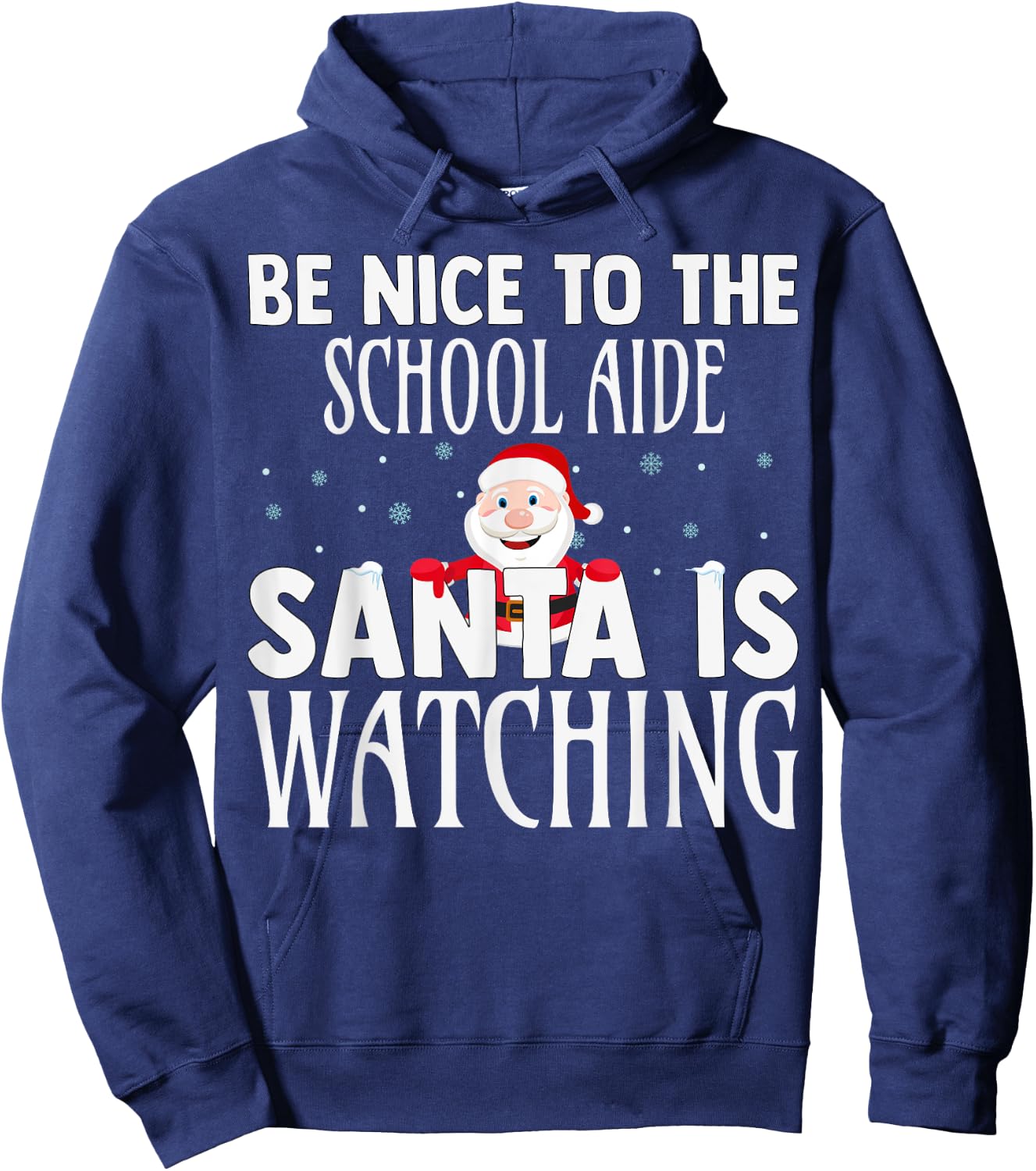 Be Nice To The School Aide Santa Is Watching Funny Christmas Hoodie - Hoodie | Navy